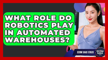 What Role Do Robotics Play In Automated Warehouses? - Ecom SaaS Stack