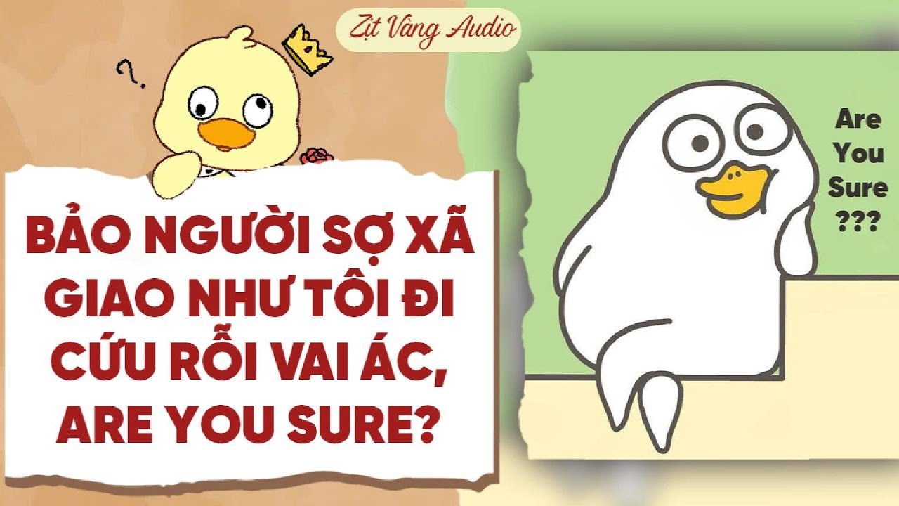 【Truyện Audio】BẢO NGƯỜI SỢ XÃ GIAO NHƯ TÔI ĐI CỨU RỖI VAI ÁC, ARE YOU SURE? | Zịt Vàng Audio