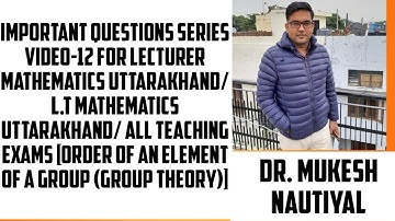 IMPORTANT QUESTIONS SERIES VIDEO-12[ORDER OF AN ELEMENT OF A GROUP (GROUP THEORY) ]FOR L.T/ LECTURER