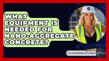 What Equipment Is Needed For Nano-Aggregate Concrete? - Civil Engineering Explained