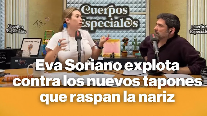 Eva Soriano explota contra los nuevos tapones que raspan la nariz