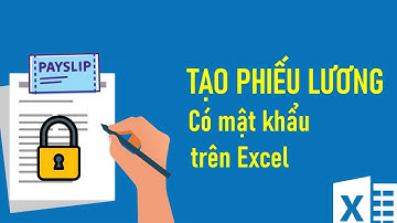 Tạo phiếu lương có mật khẩu trên excel