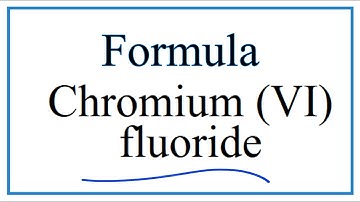 How to Write the Formula for Chromium (VI) fluoride