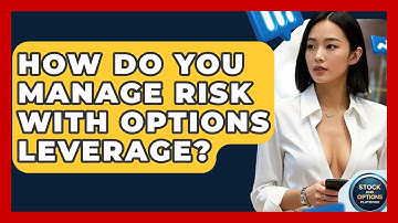 How Do You Manage Risk With Options Leverage? - Stock and Options Playbook