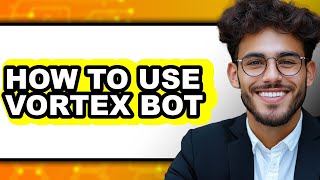 How to Use Vortex Bot (full Guide)