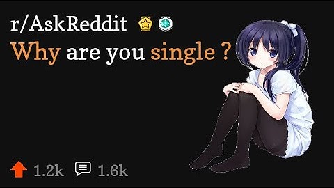 Why are you single? (r/AskReddit video)