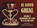 El Santo Grial. Sentido y significado del Cáliz de la Última Cena.