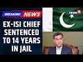 Ex-ISI Chief Faiz Hameed Sentenced to 14 Years 🏛️