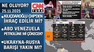 Kılıçdaroğlu CHP’den ihraç edilir mi? ABD, Venezuela petrolüne mi çökecek? - Ne Oluyor? 25.11.2025