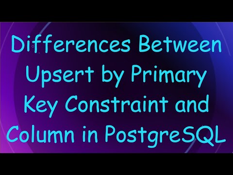 Differences Between Upsert by Primary Key Constraint and Column in PostgreSQL