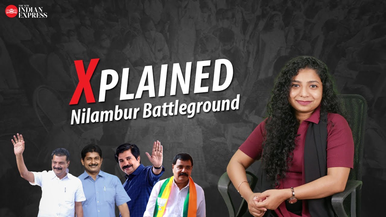 Kerala is buzzing and all eyes are on Nilambur! | Bypoll | Kerala Election | TNIE Kerala