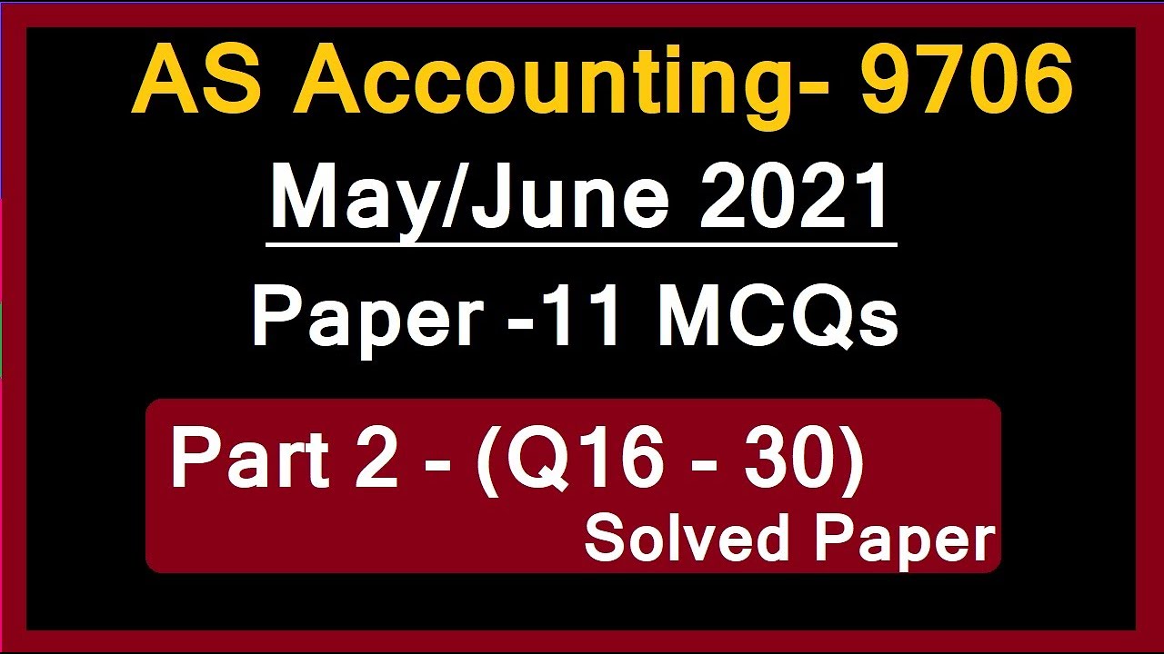 As Level Accounting - 9706 / Solved Past Paper / May/June 2021 / Paper 11 / Part 2 / Mcqs [16-30]