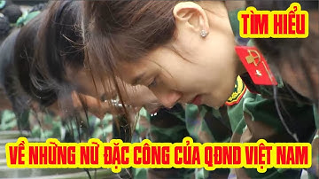 Tìm hiểu về những nữ đặc công - "Bông hồng thép" của QĐND Việt Nam