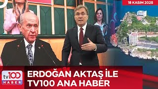 Erdoğan Aktaş Ile Tv100 Ana Haber L 18 Kasım 2025