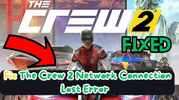 FIX The Crew 2 Network Connection Lost Error/server issues