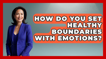 How Do You Set Healthy Boundaries With Emotions? - Inside Body Image