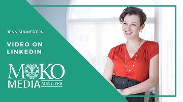 Video On LinkedIn - Moko Media Minute - Jenn Sunnerton