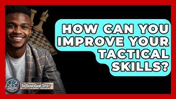 How Can You Improve Your Tactical Skills? - The Board Game Xpert