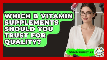 Which B Vitamin Supplements Should You Trust For Quality? - The Health Supplement Hub