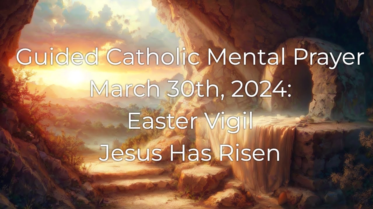 Catholic Mental Prayer 3.30.24: Easter Vigil