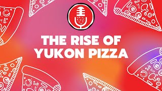 164. The Rise of Yukon Pizza