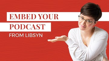 How to Embed a Podcast from Libsyn to Your Website