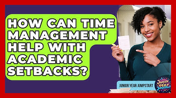 How Can Time Management Help With Academic Setbacks? - Junior Year Jumpstart