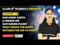 What Makes the Earth Suitable for Life to Exist? - Our Home: Earth | Class 8 Science | Ch 13 | CBSE