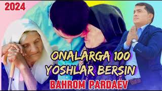 Bahrom Pardaev - Onalarga 100 Yoshlar bersin 2024