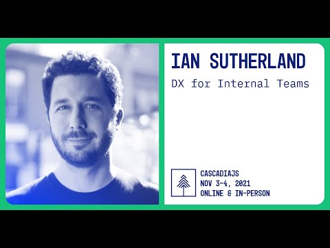 اندرونی ٹیموں کے لیے DX | ایان سدرلینڈ | CascadiaJS 2021