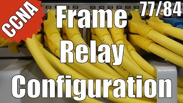 CCNA 200-120: Frame Relay Configuration 77/84 Free Video Training Course