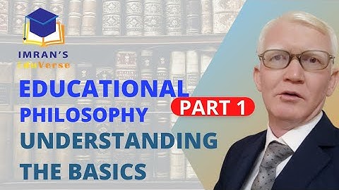 Educational Philosophy 1: Understanding the Basics