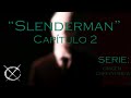 (CREEPYPASTA) &quot;Slenderman&quot;  [&quot;SERIE&quot; / CAPÍTULO 2]