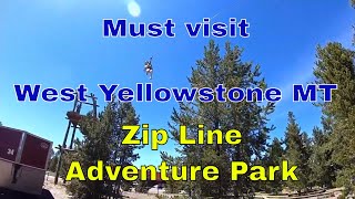 Zip Line Park in West Yellowstone Montana.Yellowstone Aerial Adventure Park.FUN FUN FUN and more FUN