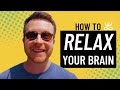 How to relax your brain to learn more and be happier