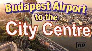How to get from Budapest Airport to the City Centre - Budapest Travel Guide
