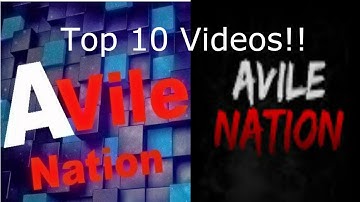 Top 10 AVileNation Videos!!
