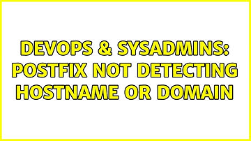 DevOps & SysAdmins: Postfix not detecting hostname or domain