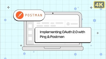 Implementing OAuth 2.0 Authorization in Your Apps with Ping and Postman​