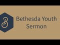 Paul Shulga - Sermon -10-04-2018 - Bethesda Youth Service