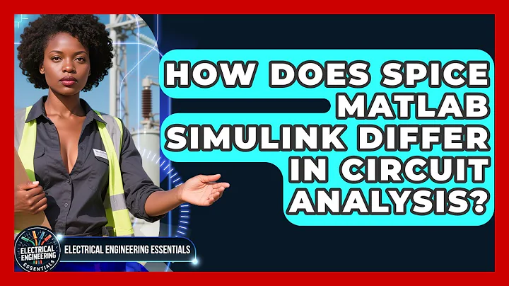 How Does SPICE MATLAB Simulink Differ in Circuit Analysis? | Electrical Engineering Essentials News