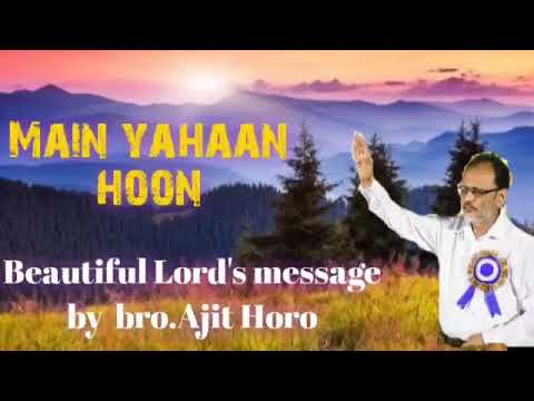 Bro Ajit Horo Lords message  Main yahaan hoon