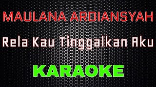 Maulana Ardiansyah - Rela Kau Tinggalkan Aku [Karaoke] | LMusical