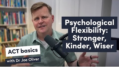 Psychological flexibility: The #1 Skill for a Resilient Life