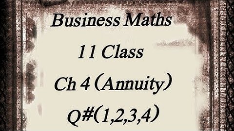 CH 4 (Annuity) : Q (1,2,3,4) BUSINESS MATHS (11 class i com)