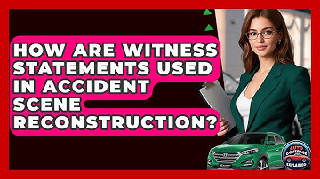 How Are Witness Statements Used In Accident Scene Reconstruction? - Auto Coverage Explained