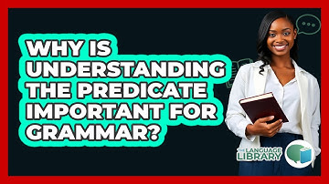 Why Is Understanding The Predicate Important For Grammar? - The Language Library