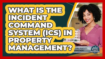 What Is The Incident Command System (ICS) In Property Management? - Mastering Property Management