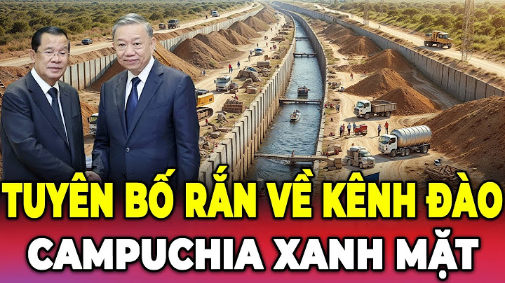 Nóng! TBT Tô Lâm khiến Campuchia xanh mặt khi tuyên bố cực rắn về kênh đào Phù Nam Techo