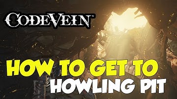Code Vein Where To Go After Dried-up Trenches (How To Get To Howling Pit)